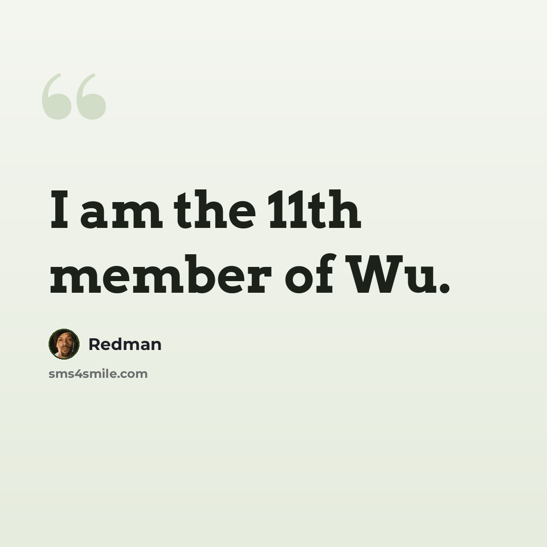 “I am the 11th member of Wu.” quote by Redman