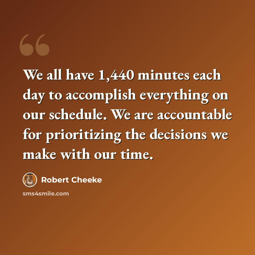 “We all have 1,440 minutes each day to accomplish everything on our schedule. We are accountable for prioritizing the decisions we make with our time.” quote by Robert Cheeke