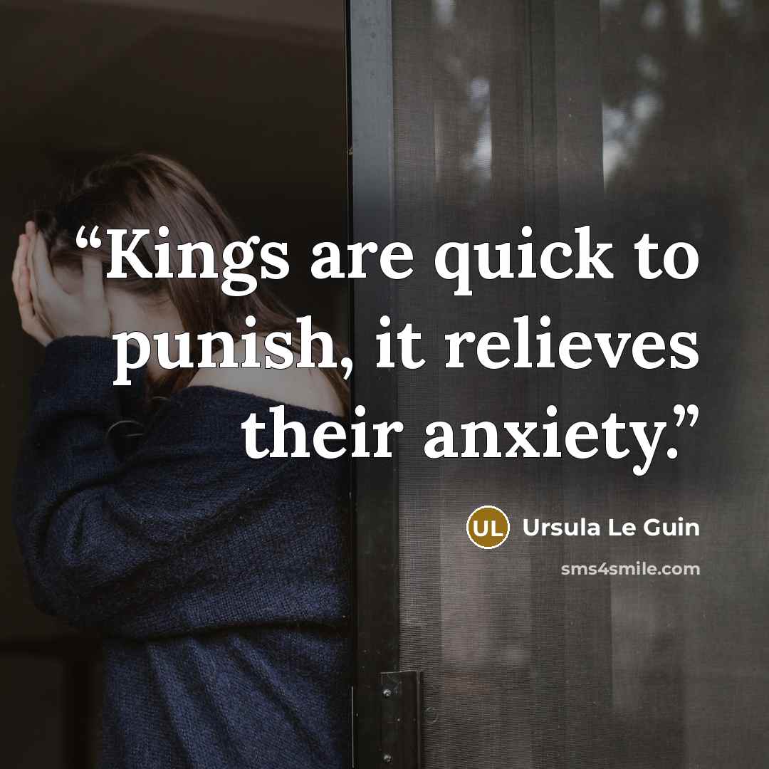 “Kings are quick to punish, it relieves their anxiety.” quote by Ursula Le Guin