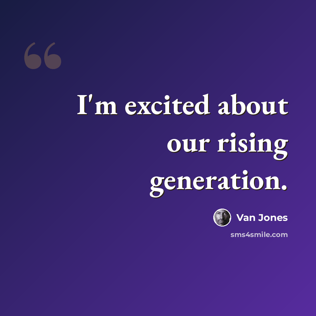 “I'm excited about our rising generation.” quote by Van Jones