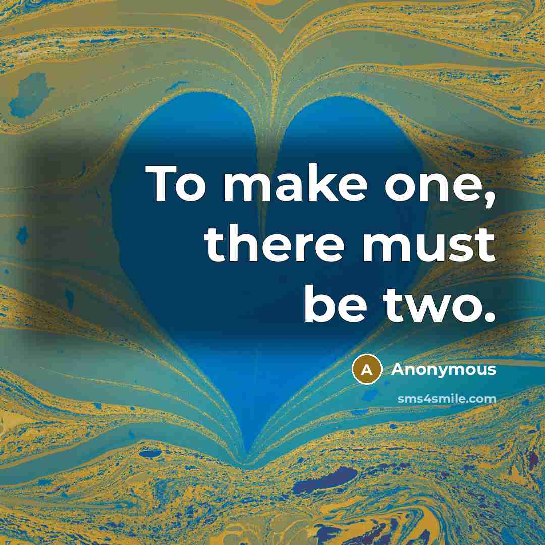 “To make one, there must be two.” quote by Anonymous