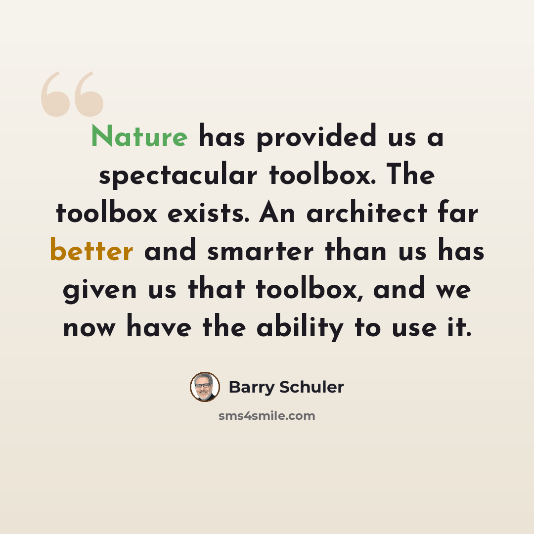 “Nature has provided us a spectacular toolbox. The toolbox exists. An architect far better and smarter than us has given us that toolbox, and we now have the ability to use it.” quote by Barry Schuler
