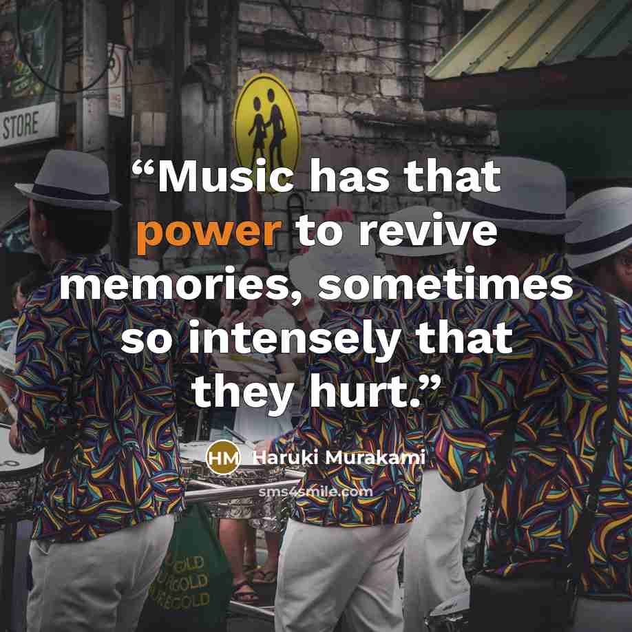 “Music has that power to revive memories, sometimes so intensely that they hurt.” quote by Haruki Murakami