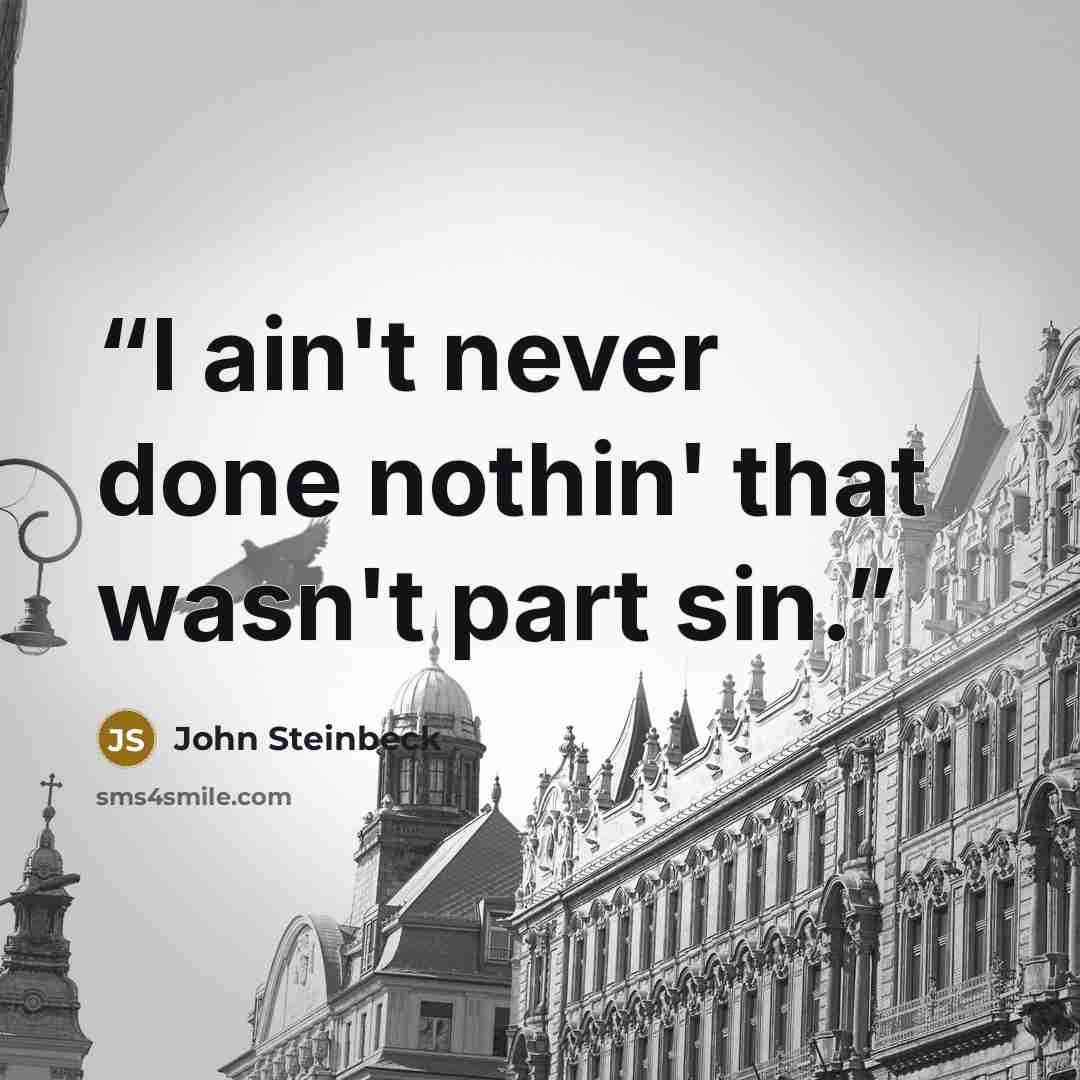 “I ain't never done nothin' that wasn't part sin.” quote by John Steinbeck