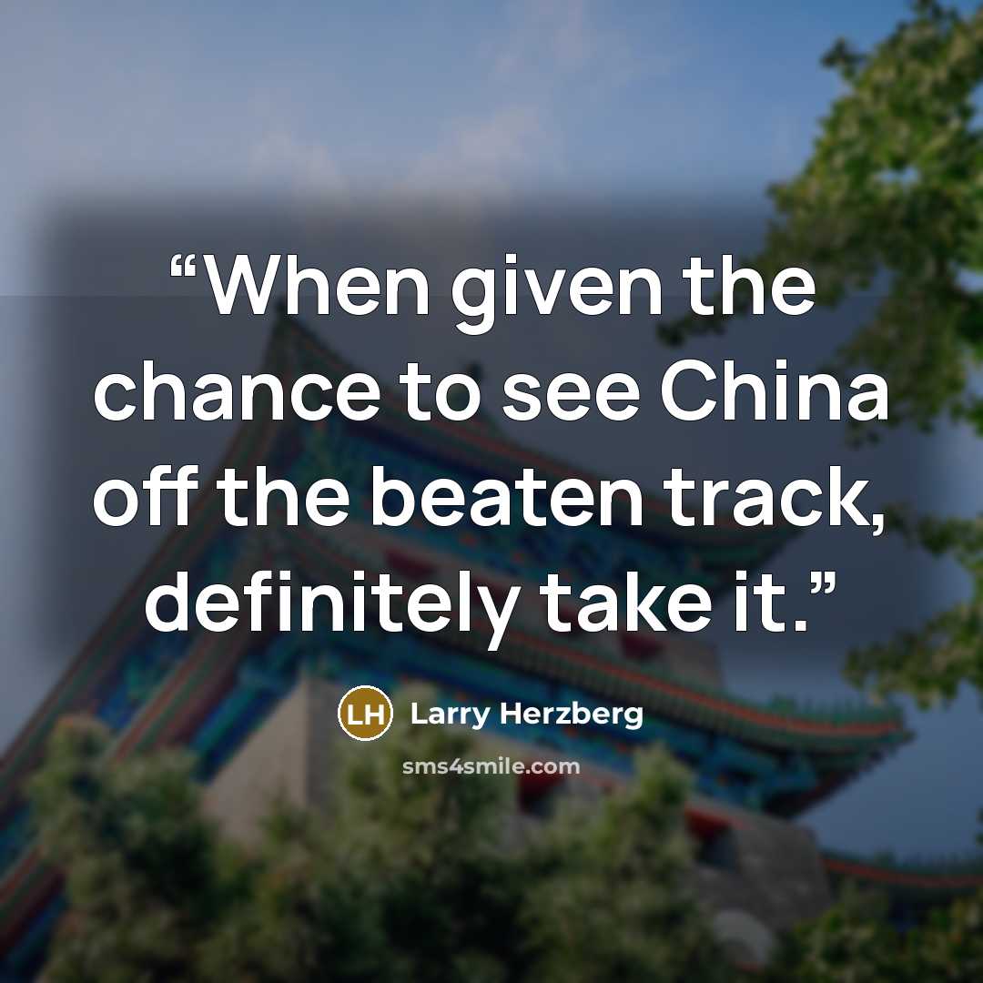 “When given the chance to see China off the beaten track, definitely take it.” quote by Larry Herzberg
