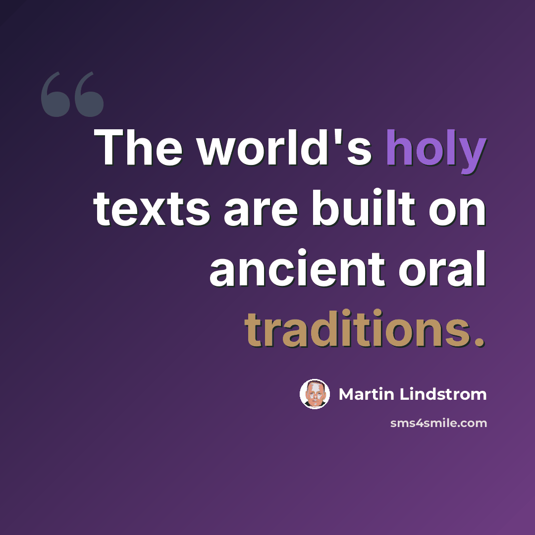 “The world's holy texts are built on ancient oral traditions.” quote by Martin Lindstrom