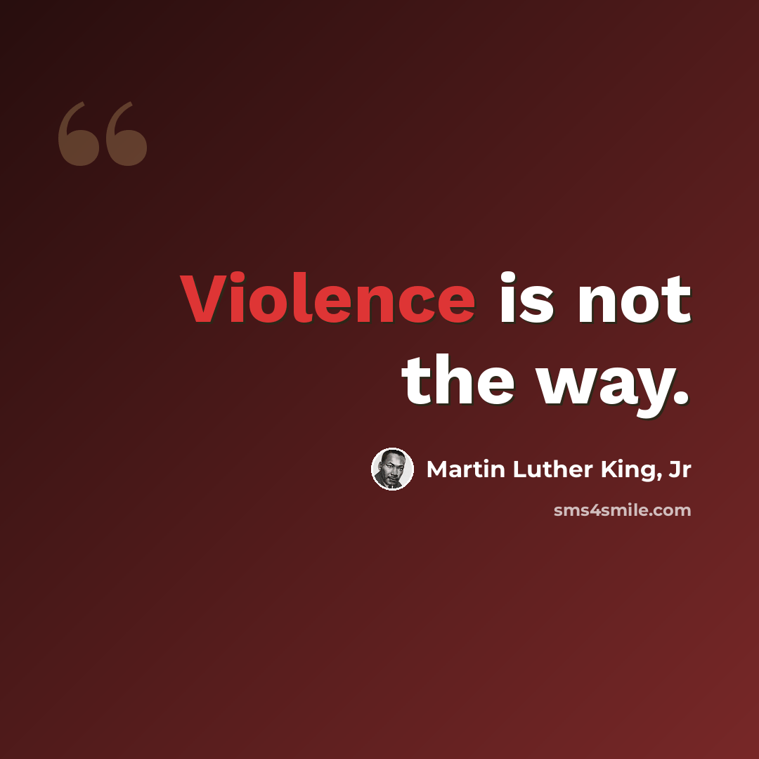 “Violence is not the way.” quote by Martin Luther King, Jr