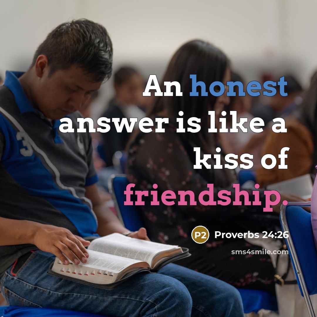 “An honest answer is like a kiss of friendship.” quote by Proverbs 24:26
