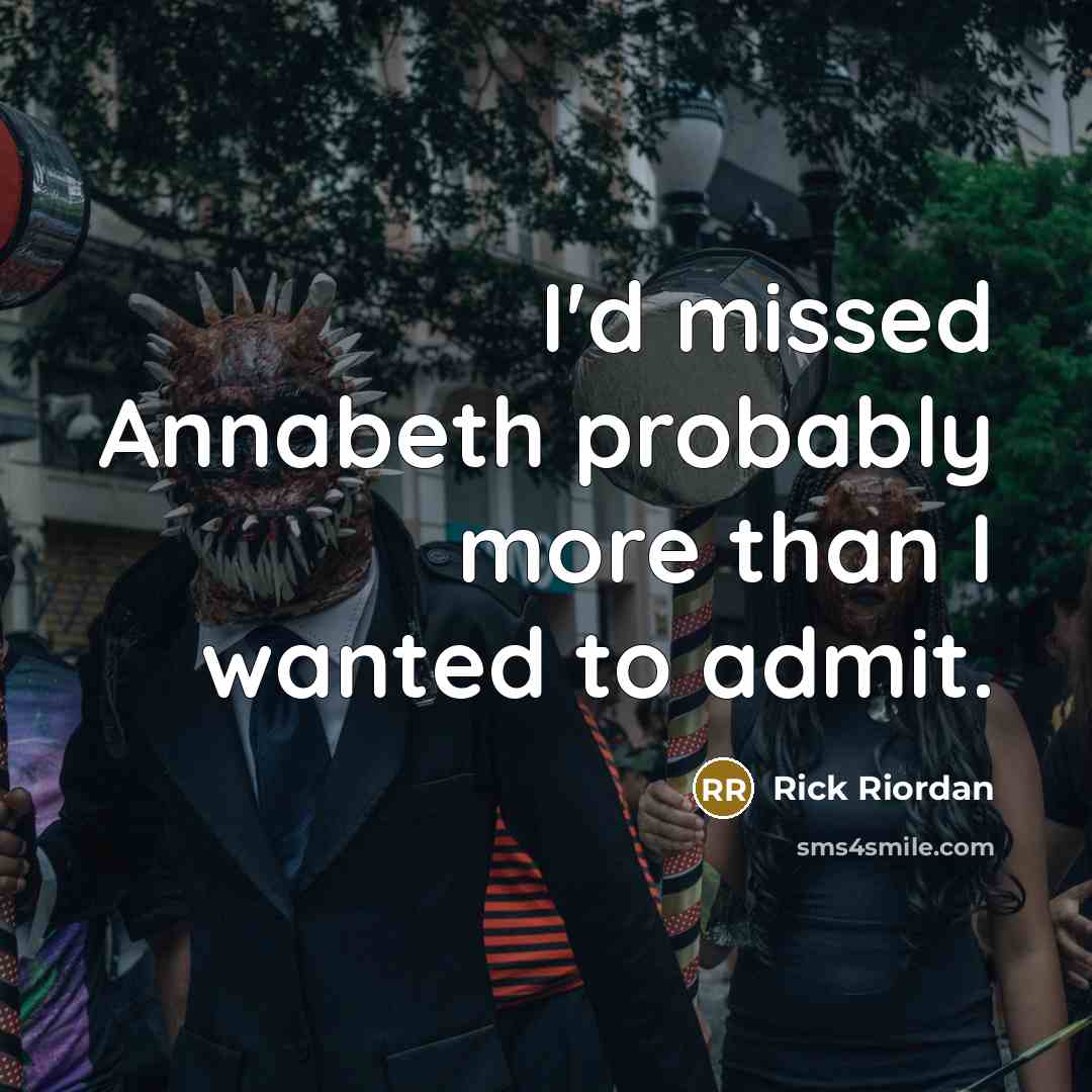 “I'd missed Annabeth probably more than I wanted to admit.” quote by Rick Riordan
