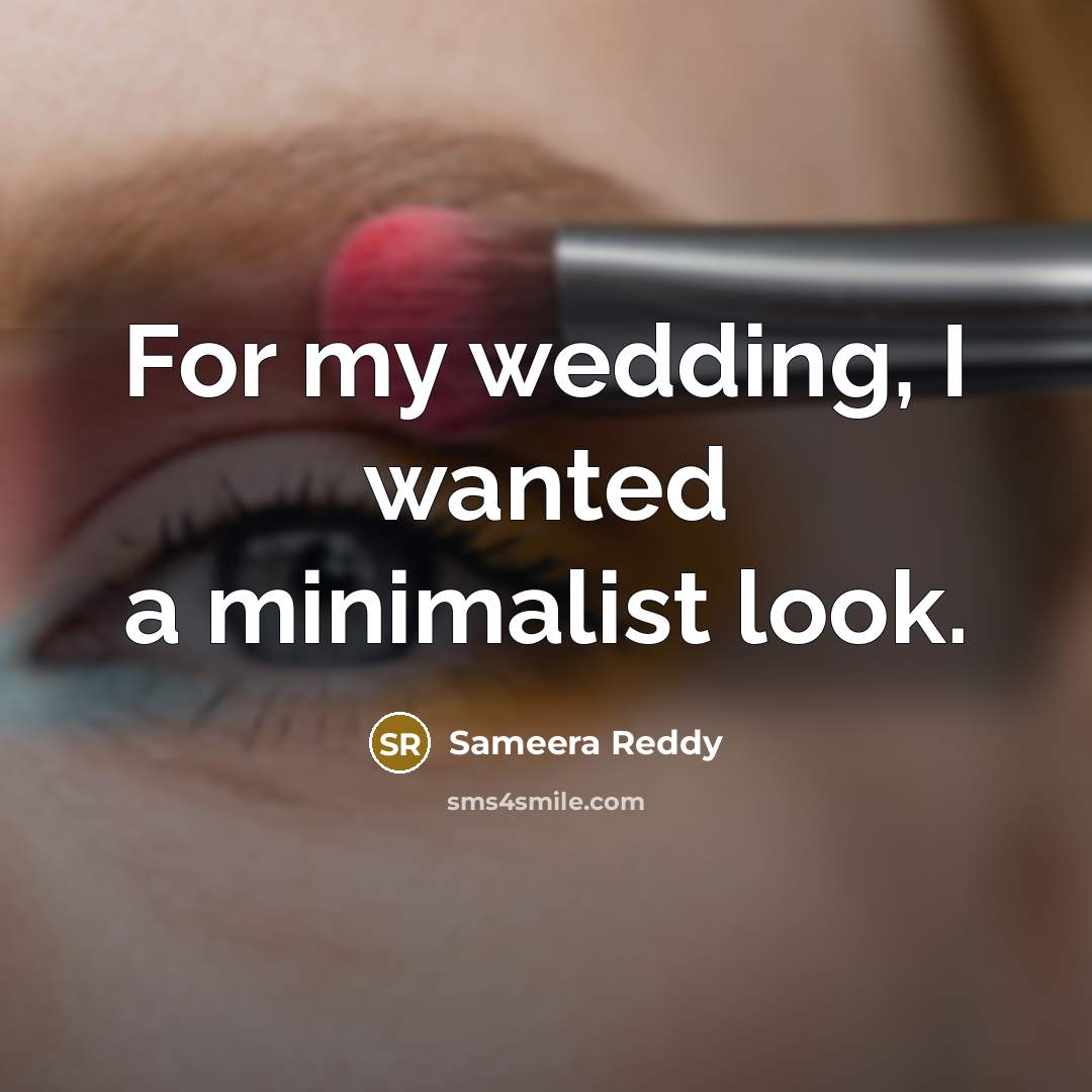 “For my wedding, I wanted a minimalist look.” quote by Sameera Reddy