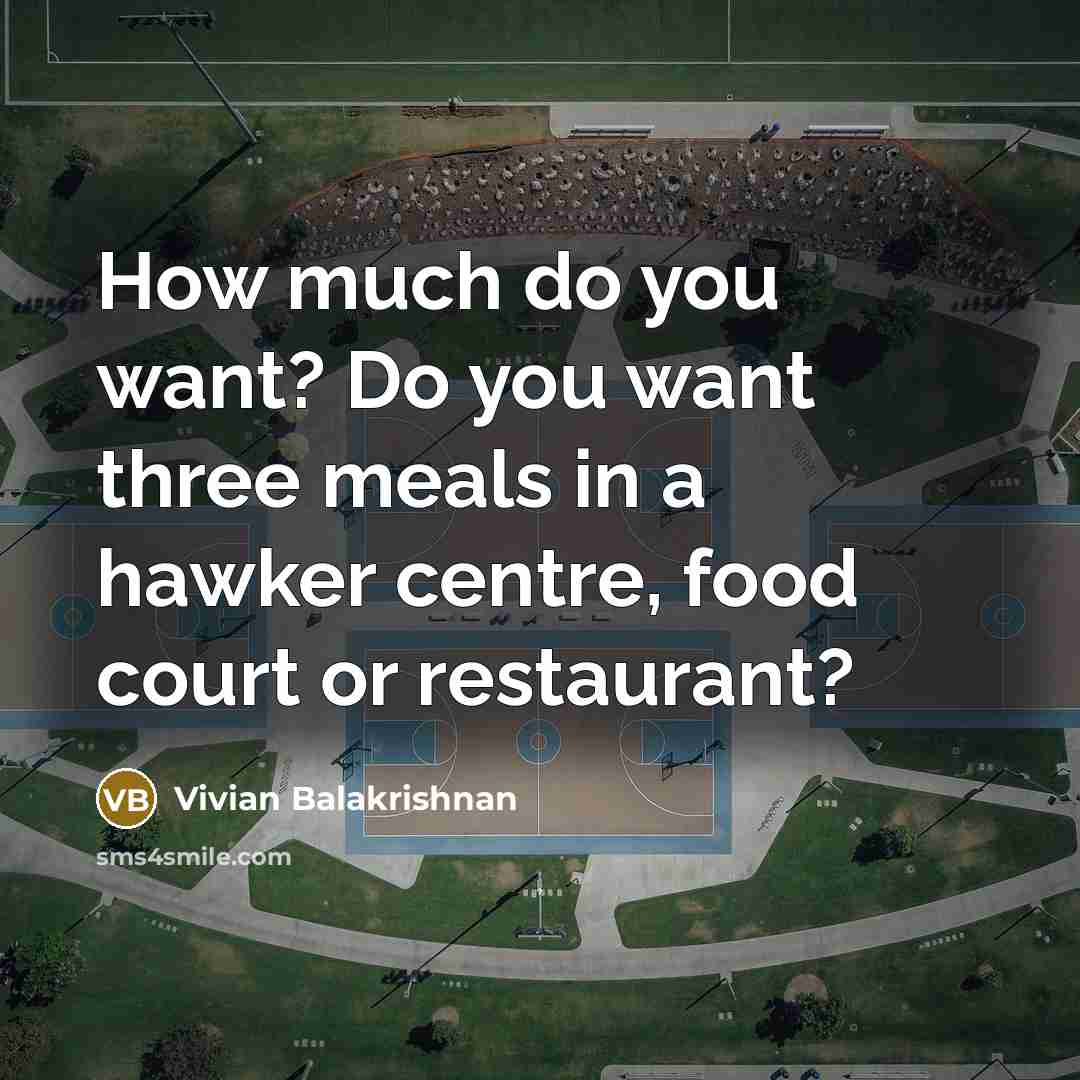 “How much do you want? Do you want three meals in a hawker centre, food court or restaurant?” quote by Vivian Balakrishnan