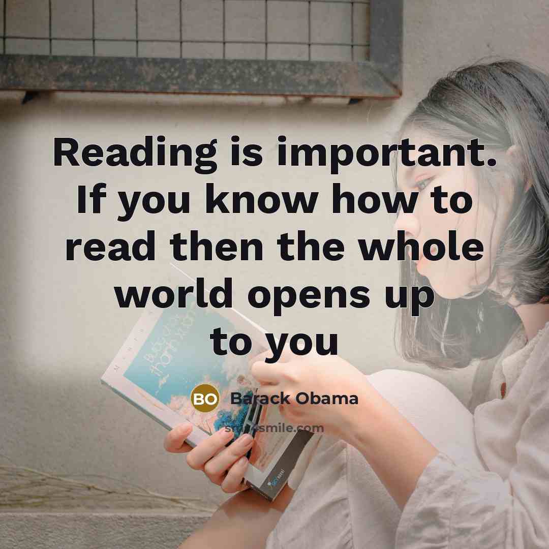 “Reading is important. If you know how to read then the whole world opens up to you” quote by Barack Obama