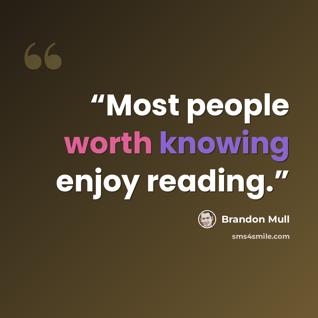 “Most people worth knowing enjoy reading.” quote by Brandon Mull