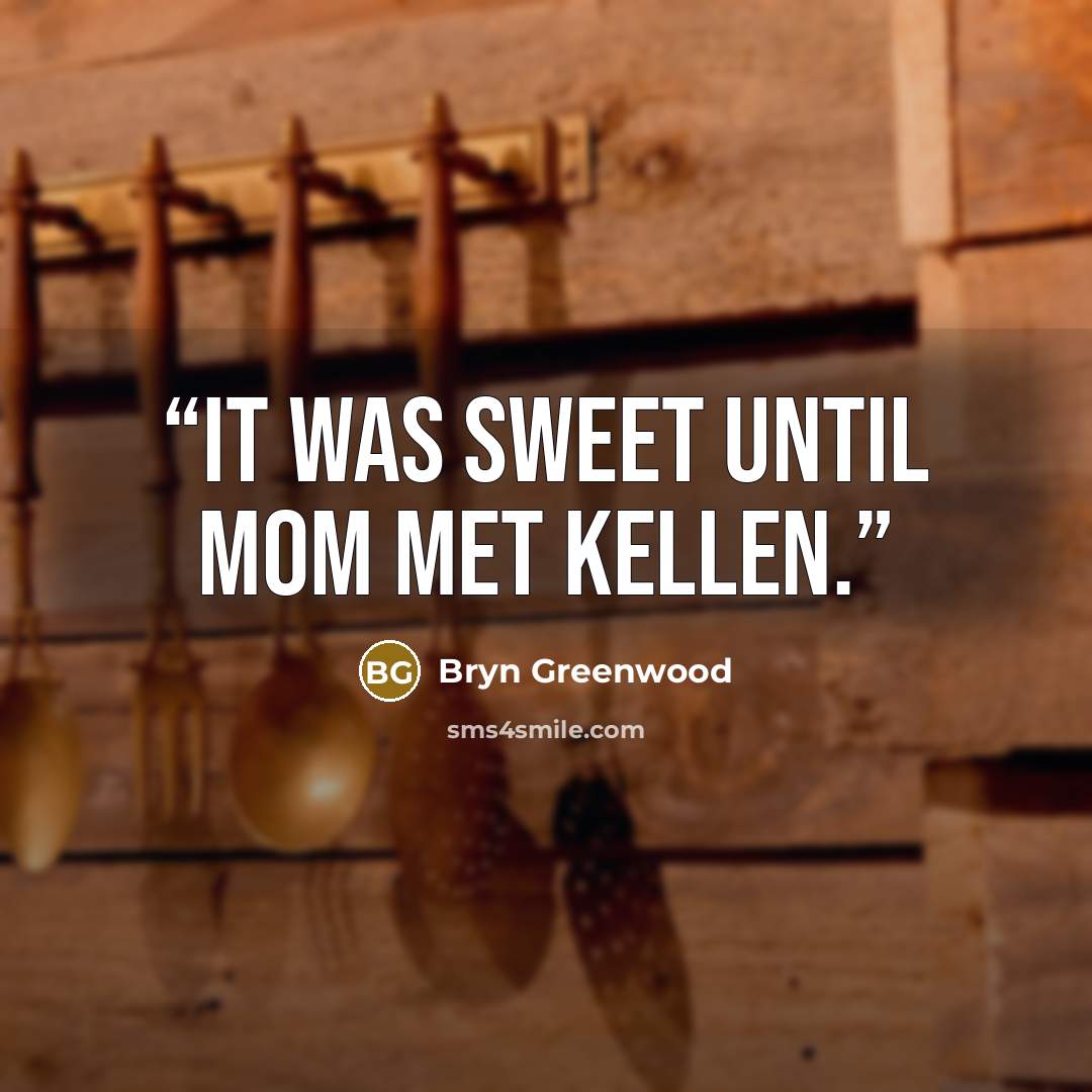 “It was sweet until Mom met Kellen.” quote by Bryn Greenwood