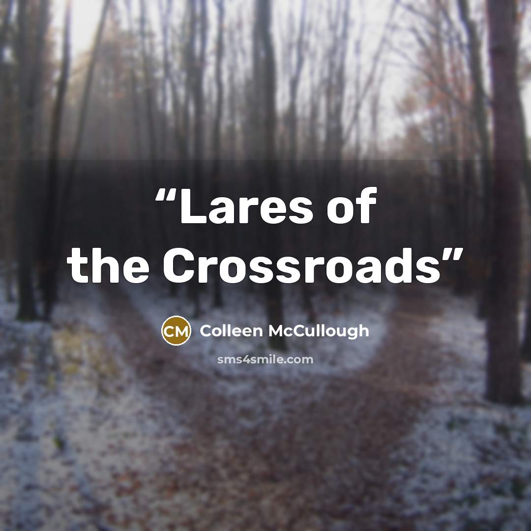 “Lares of the Crossroads” quote by Colleen McCullough