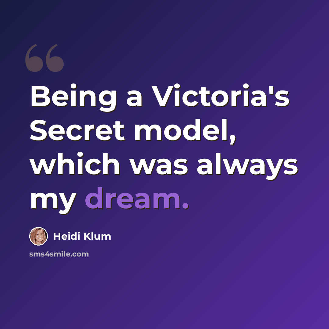 “Being a Victoria's Secret model, which was always my dream.” quote by Heidi Klum