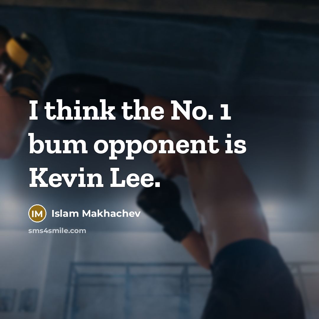“I think the No. 1 bum opponent is Kevin Lee.” quote by Islam Makhachev