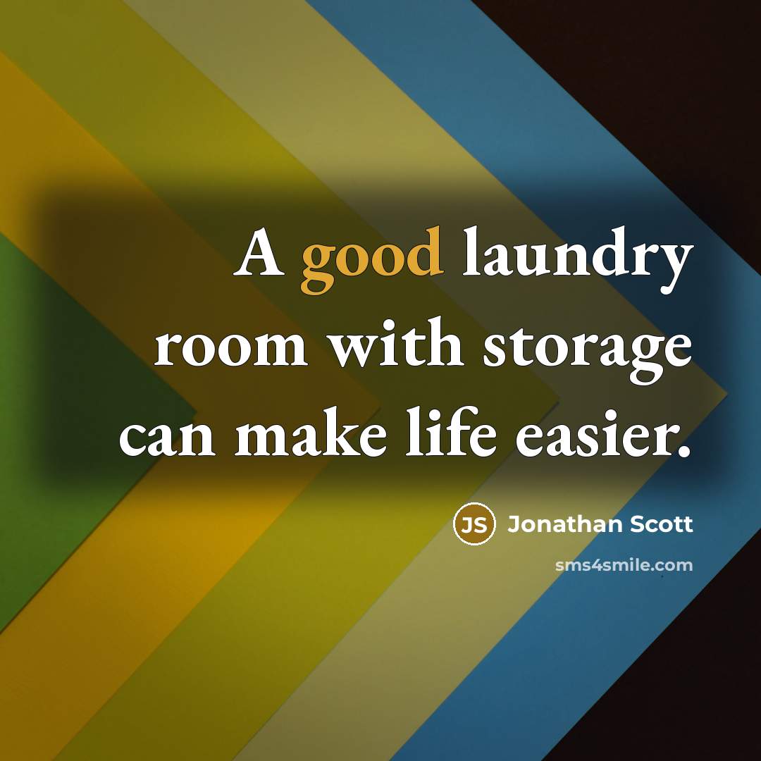 “A good laundry room with storage can make life easier.” quote by Jonathan Scott