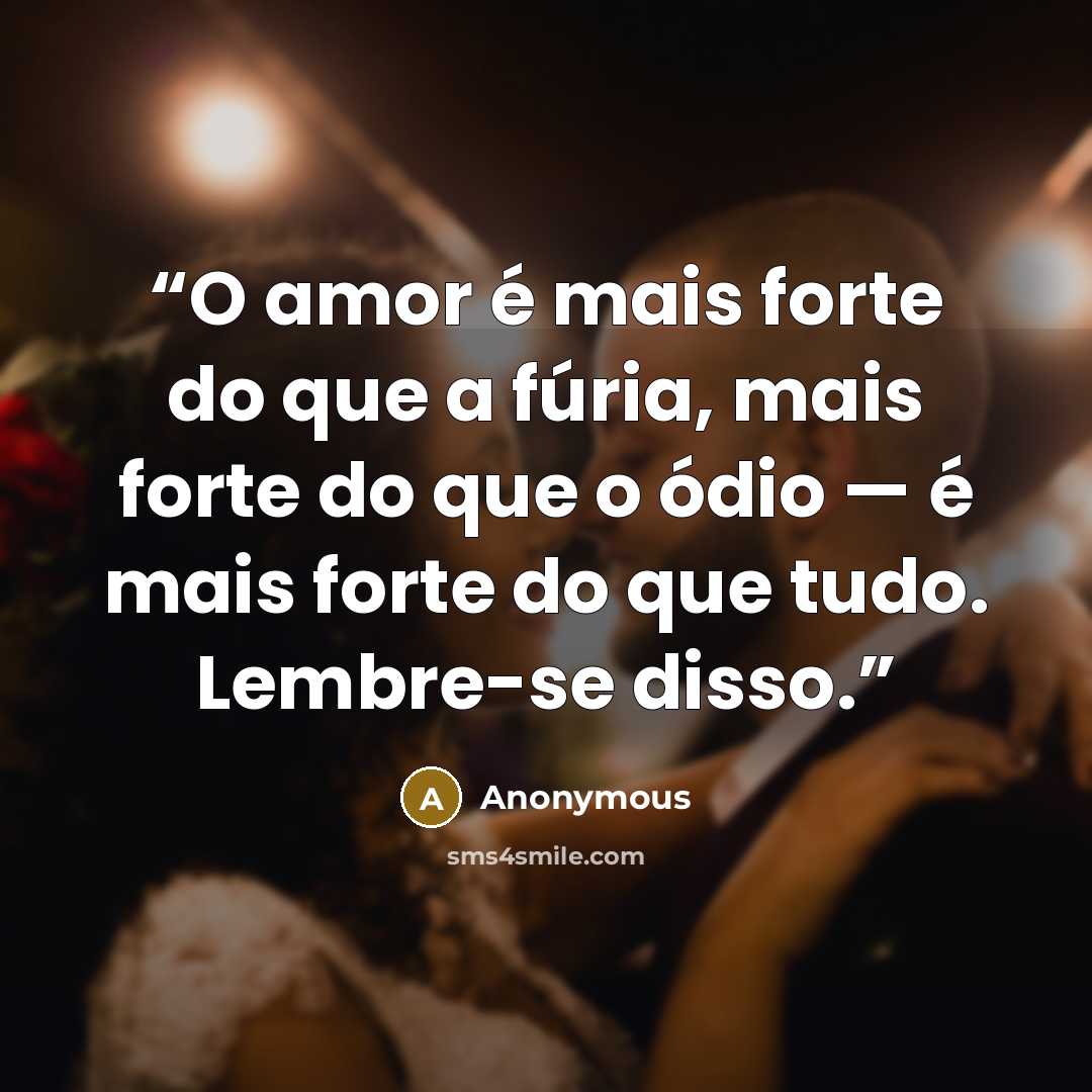 “O amor é mais forte do que a fúria, mais forte do que o ódio — é mais forte do que tudo. Lembre-se disso.” quote by Anonymous