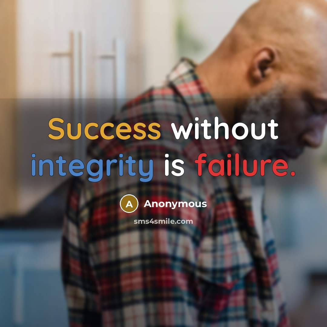 “Success without integrity is failure.” quote by Anonymous