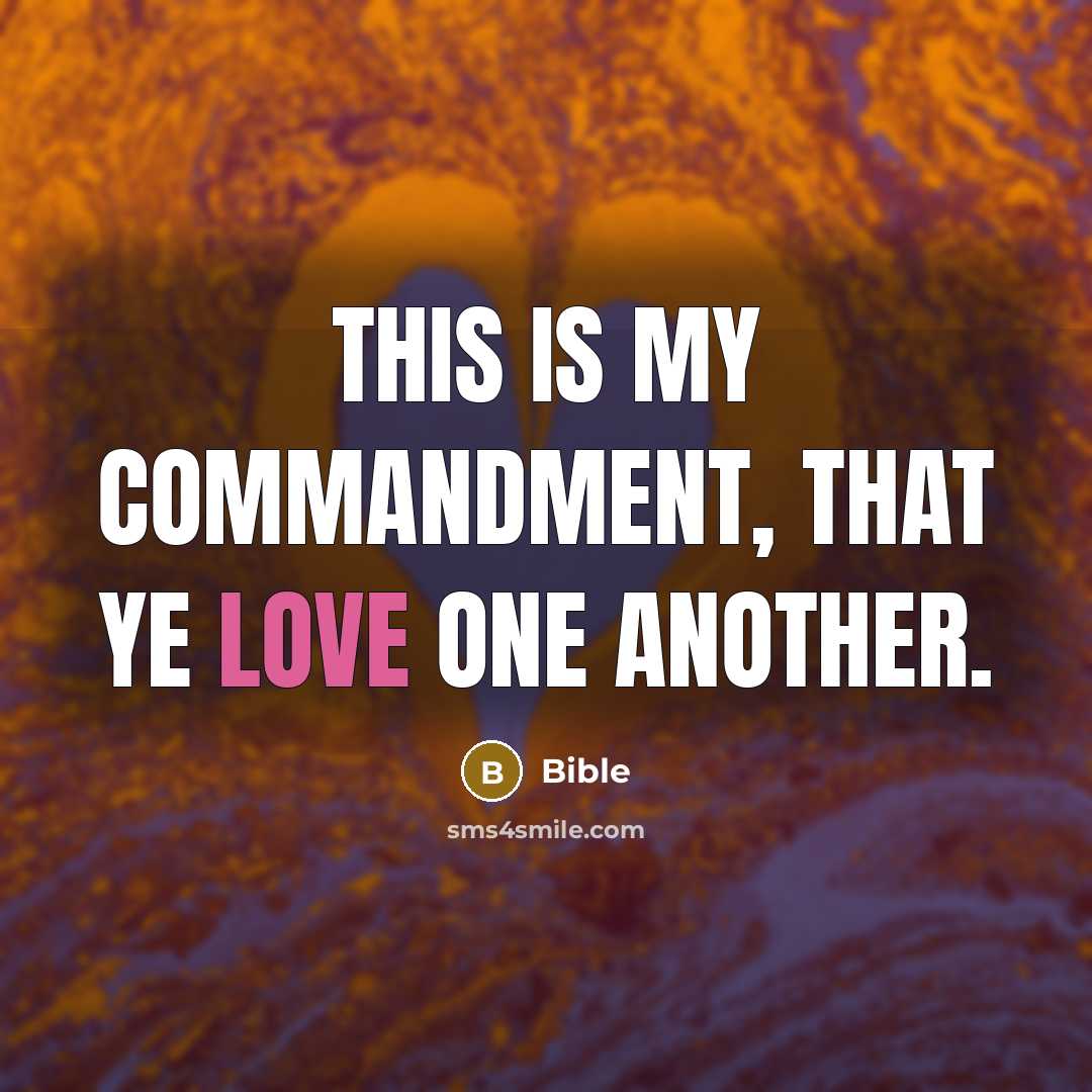 “This is my commandment, that ye love one another.” quote by Bible