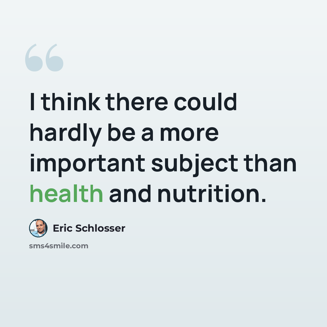 “I think there could hardly be a more important subject than health and nutrition.” quote by Eric Schlosser