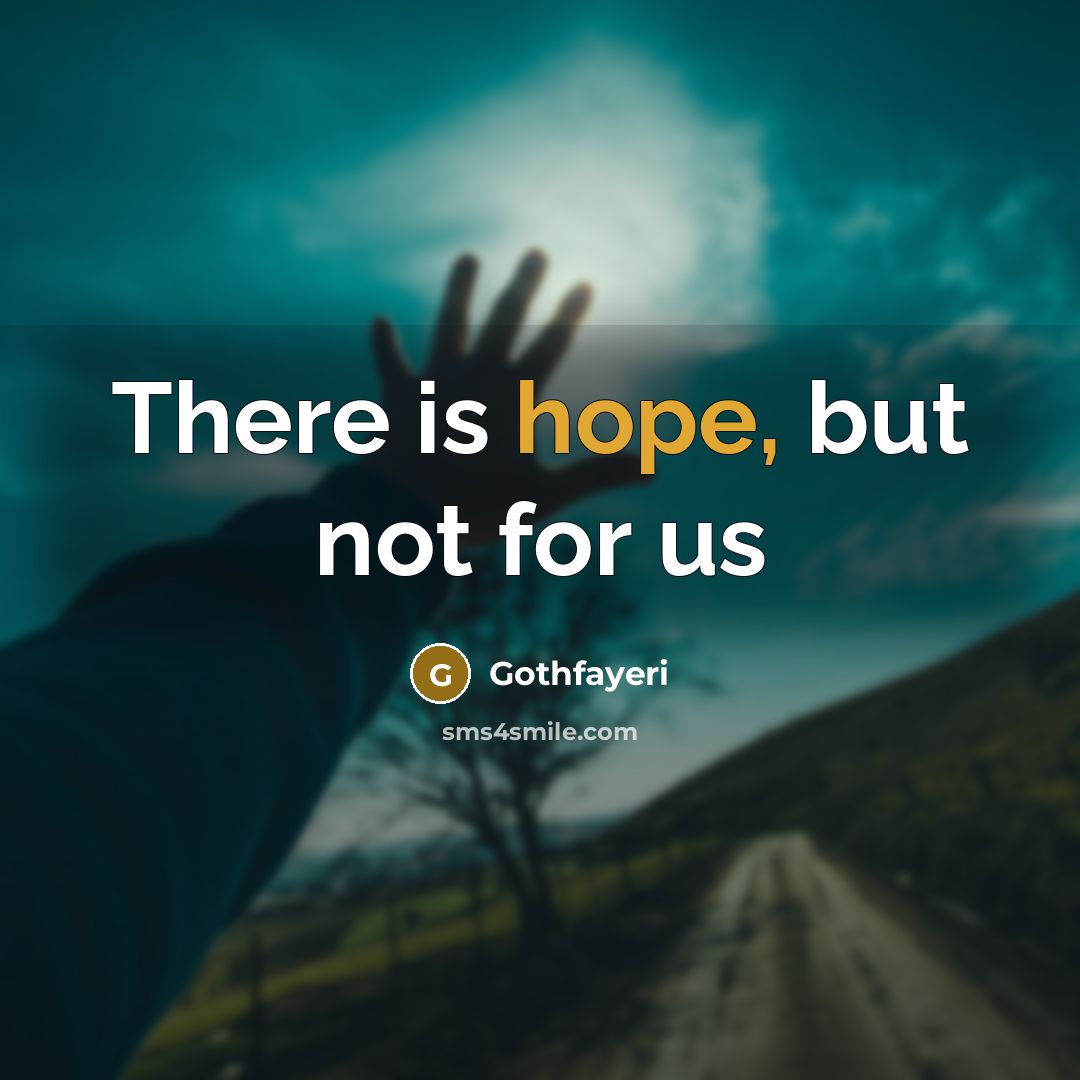 “There is hope, but not for us” quote by Gothfayeri