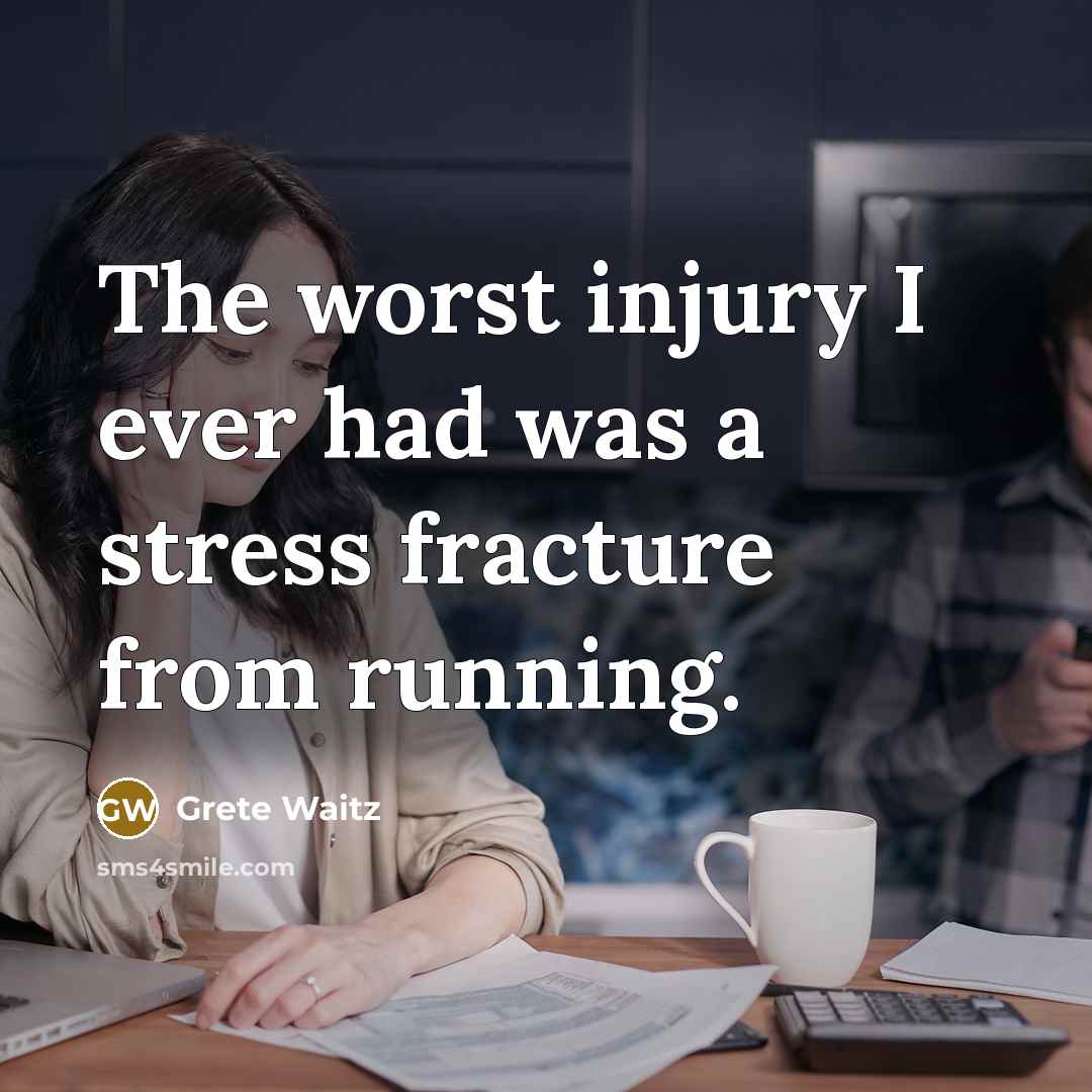 “The worst injury I ever had was a stress fracture from running.” quote by Grete Waitz