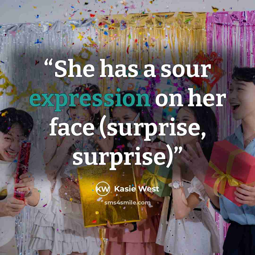 “She has a sour expression on her face (surprise, surprise)” quote by Kasie West