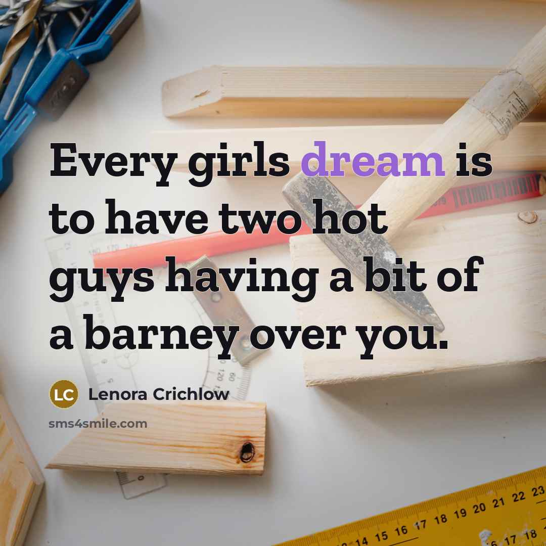 “Every girls dream is to have two hot guys having a bit of a barney over you.” quote by Lenora Crichlow