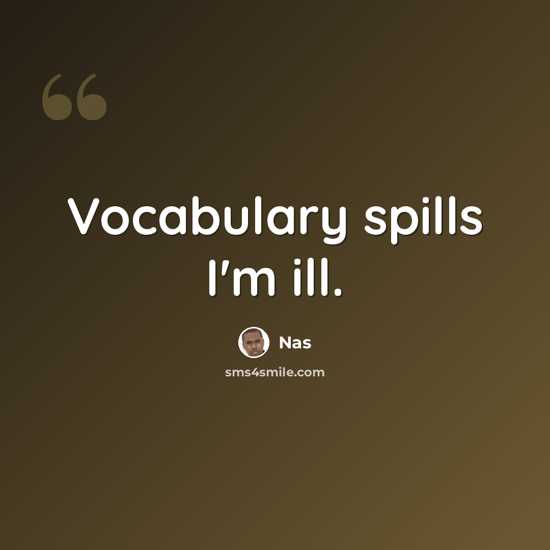 “Vocabulary spills I'm ill.” quote by Nas