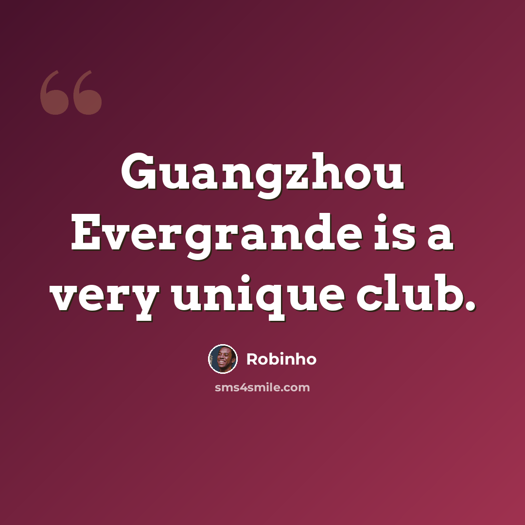 “Guangzhou Evergrande is a very unique club.” quote by Robinho