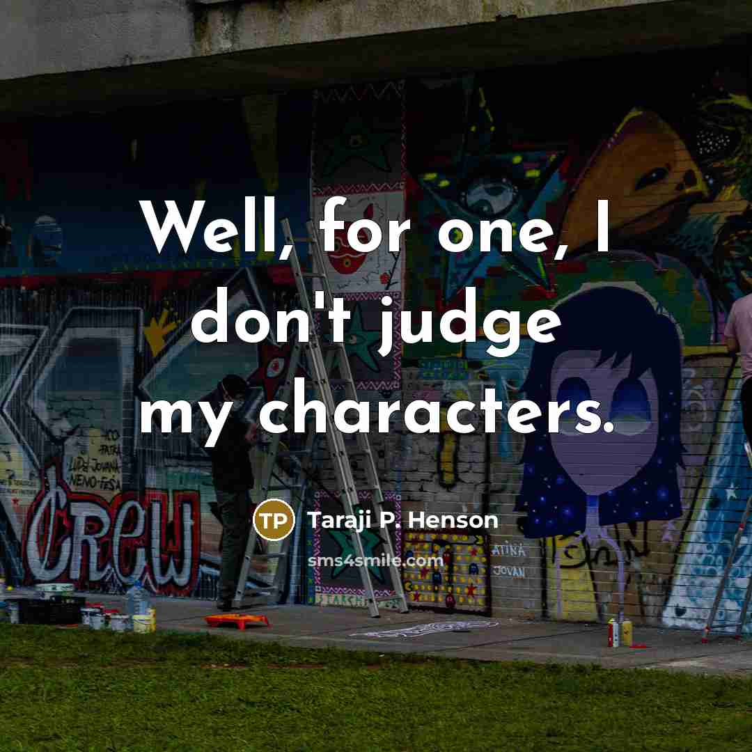 “Well, for one, I don't judge my characters.” quote by Taraji P. Henson