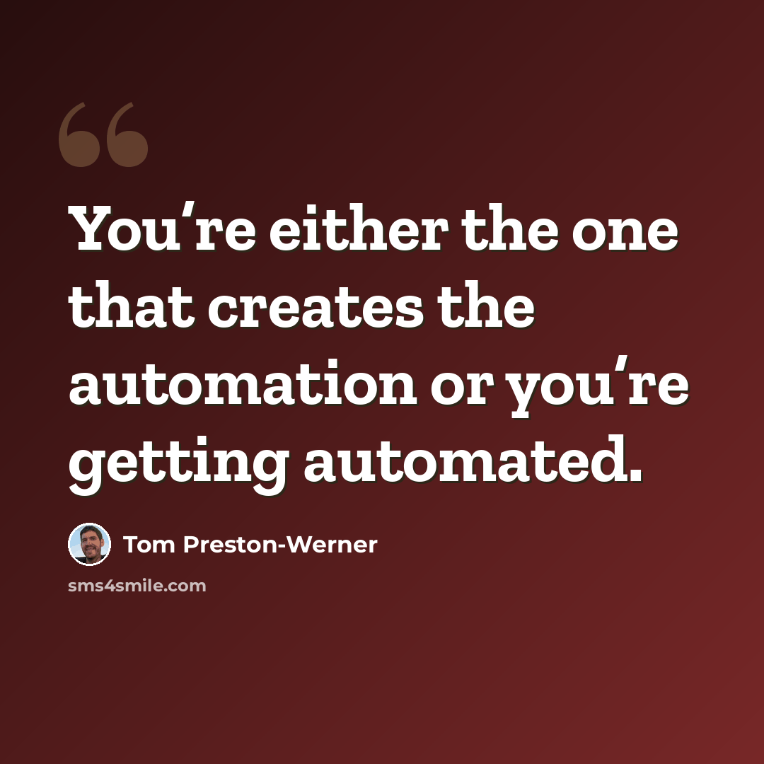 “You’re either the one that creates the automation or you’re getting automated.” quote by Tom Preston-Werner