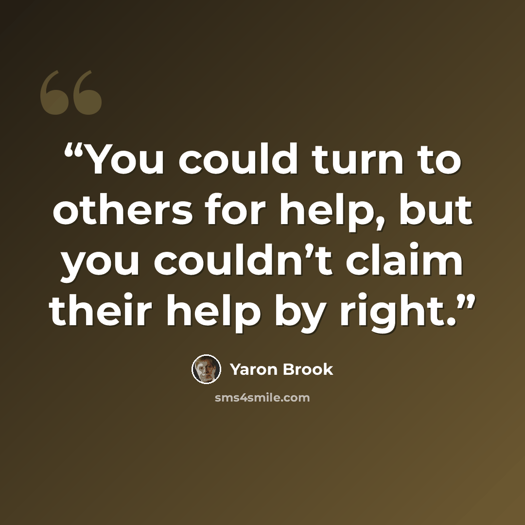“You could turn to others for help, but you couldn’t claim their help by right.” quote by Yaron Brook