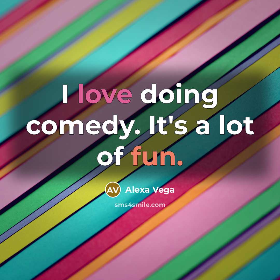 “I love doing comedy. It's a lot of fun.” quote by Alexa Vega
