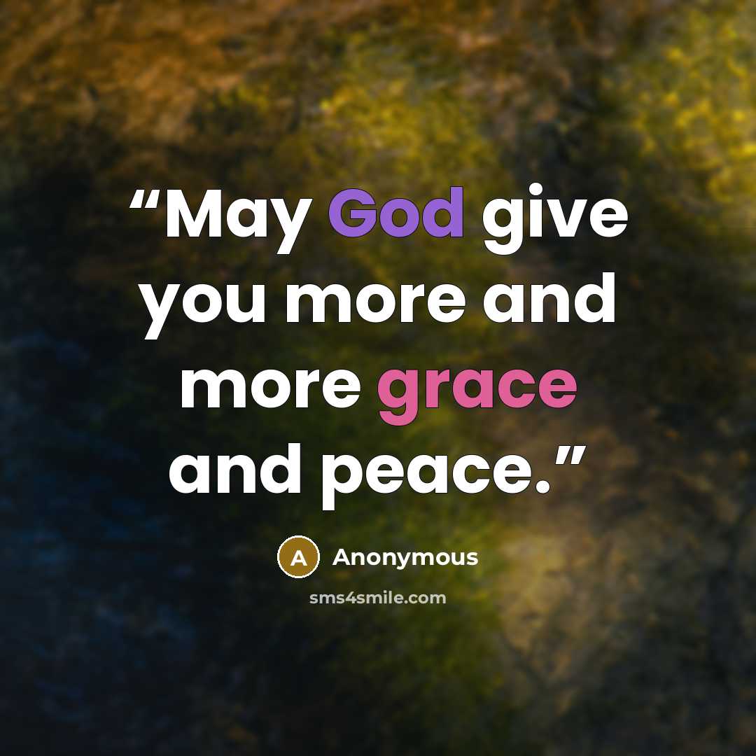 “May God give you more and more grace and peace.” quote by Anonymous