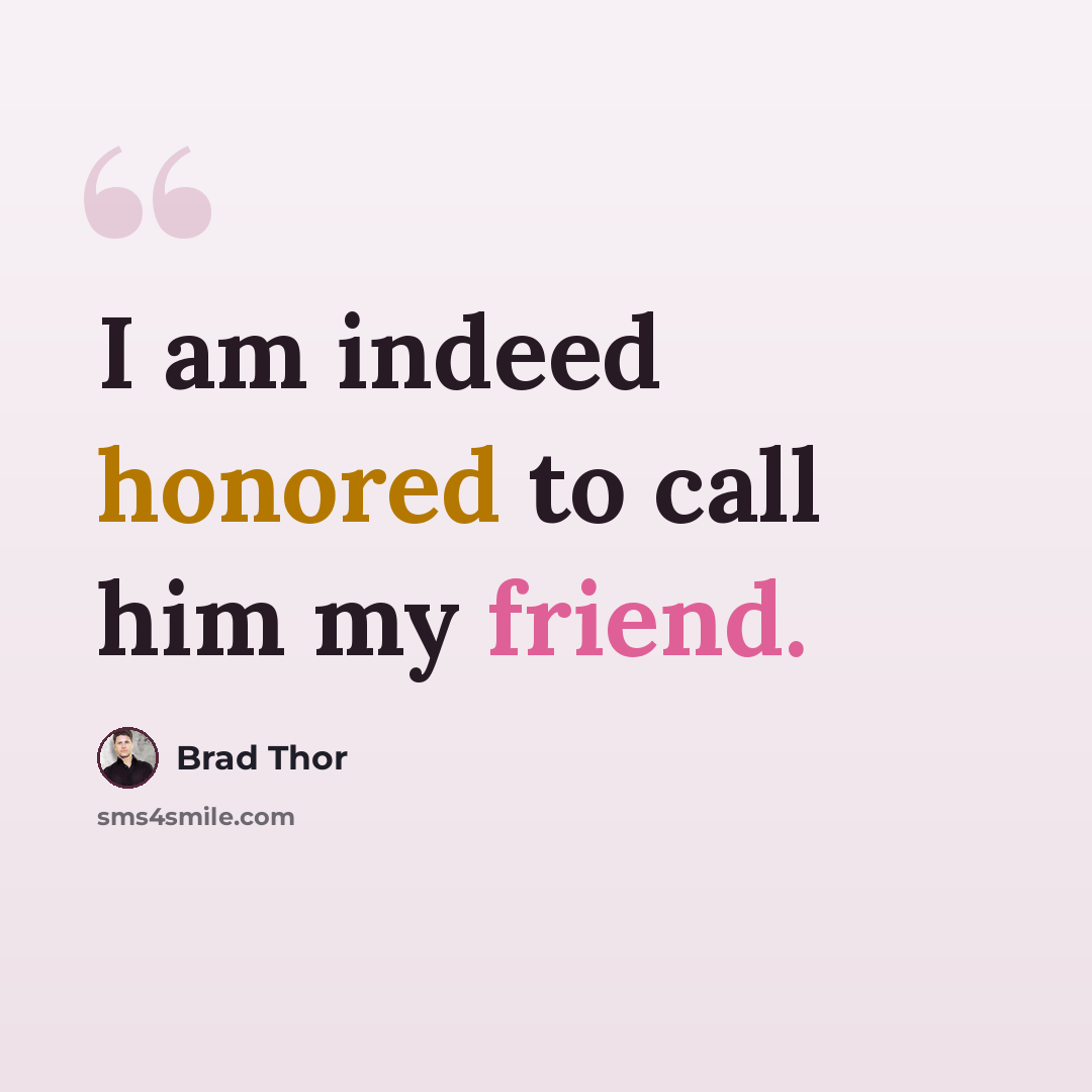 “I am indeed honored to call him my friend.” quote by Brad Thor