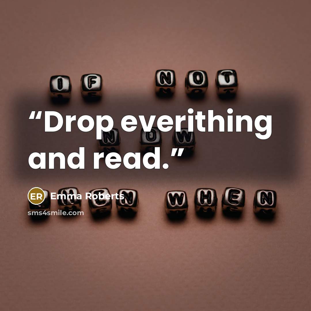“Drop everithing and read.” quote by Emma Roberts