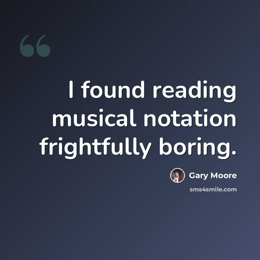 “I found reading musical notation frightfully boring.” quote by Gary Moore
