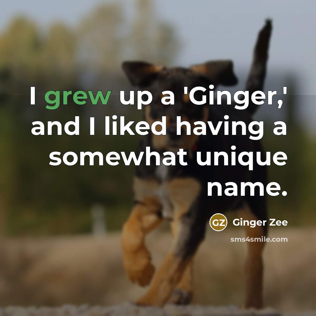 “I grew up a 'Ginger,' and I liked having a somewhat unique name.” quote by Ginger Zee