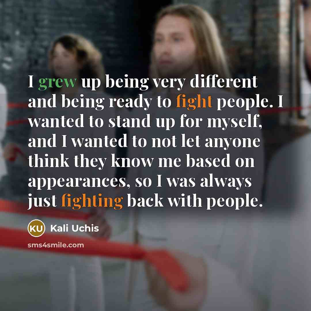 “I grew up being very different and being ready to fight people. I wanted to stand up for myself, and I wanted to not let anyone think they know me based on appearances, so I was always just fighting back with people.” quote by Kali Uchis