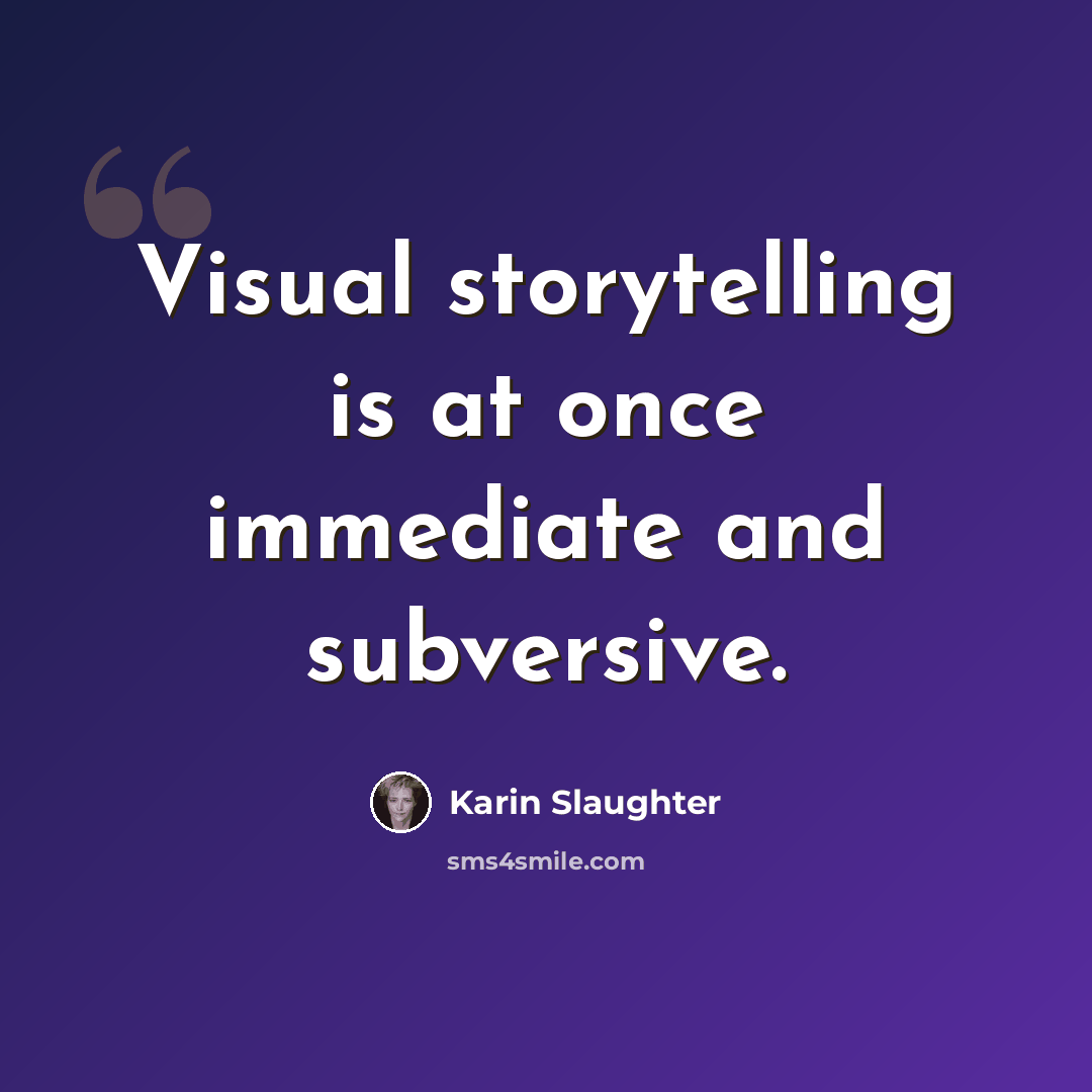 “Visual storytelling is at once immediate and subversive.” quote by Karin Slaughter