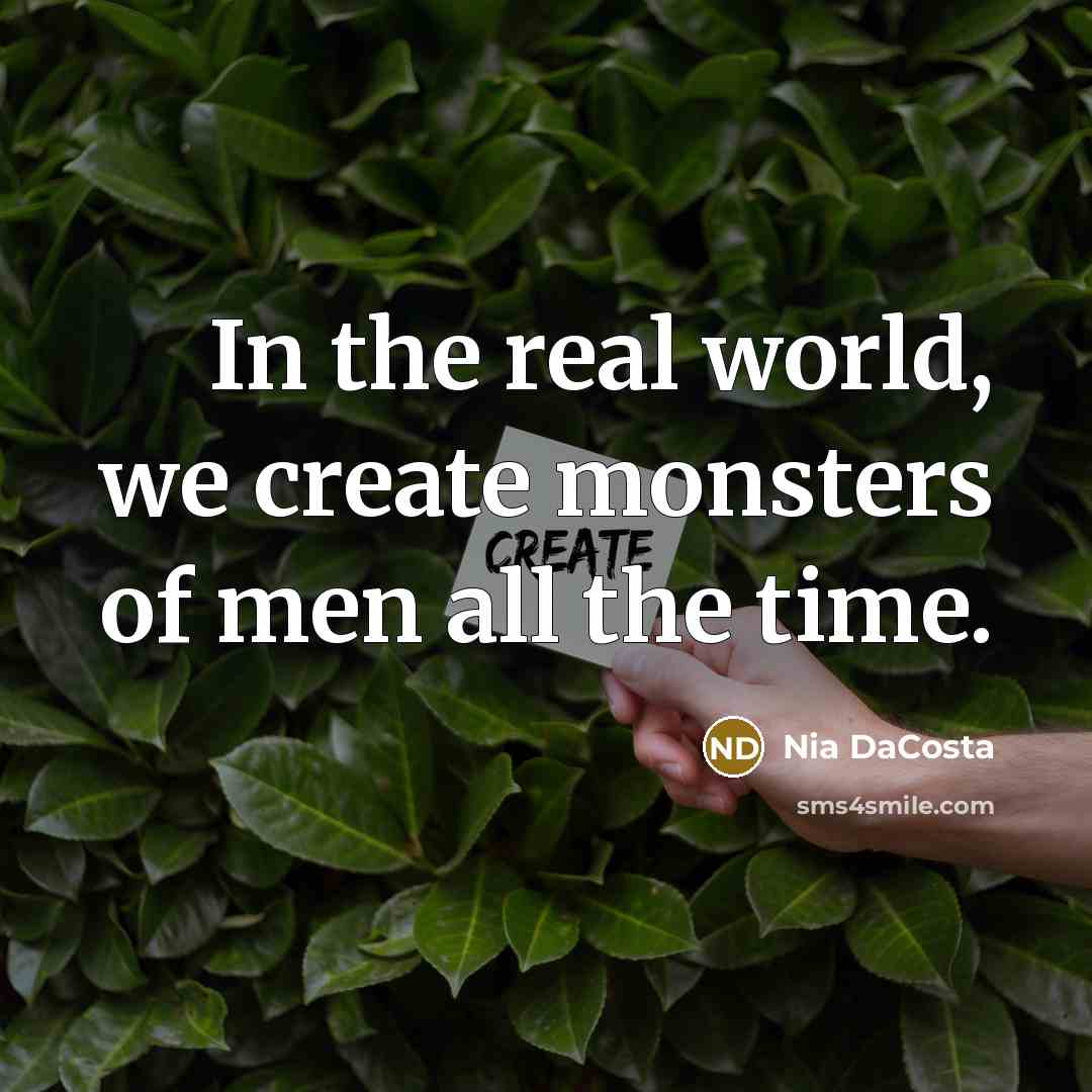 “In the real world, we create monsters of men all the time.” quote by Nia DaCosta