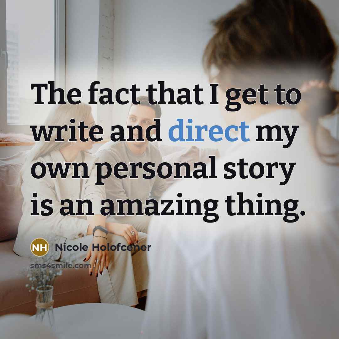 “The fact that I get to write and direct my own personal story is an amazing thing.” quote by Nicole Holofcener