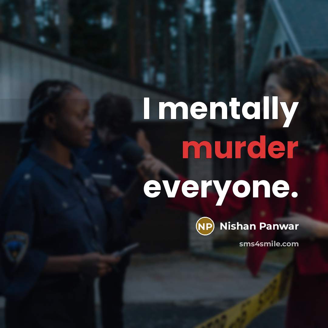 “I mentally murder everyone.” quote by Nishan Panwar