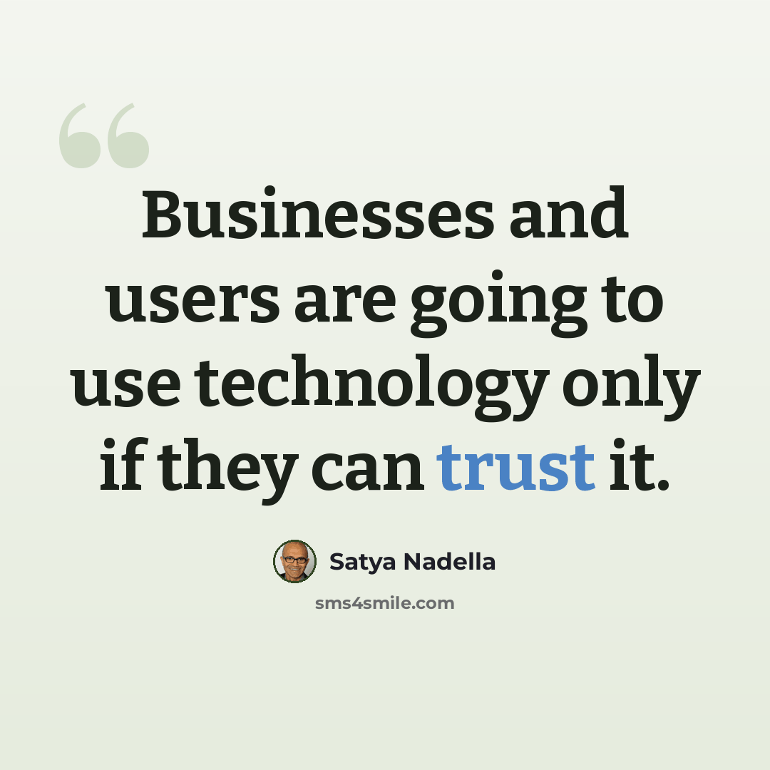 “Businesses and users are going to use technology only if they can trust it.” quote by Satya Nadella