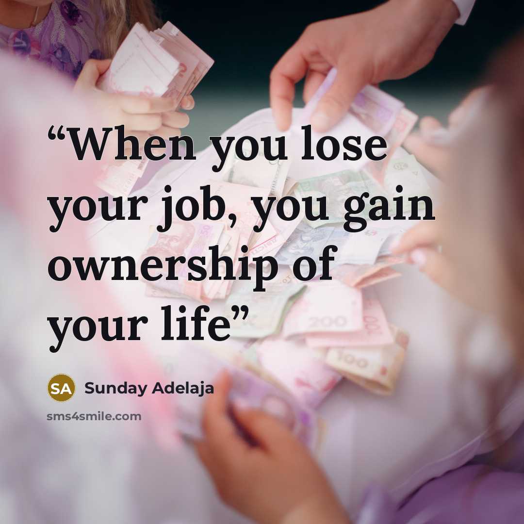 “When you lose your job, you gain ownership of your life” quote by Sunday Adelaja
