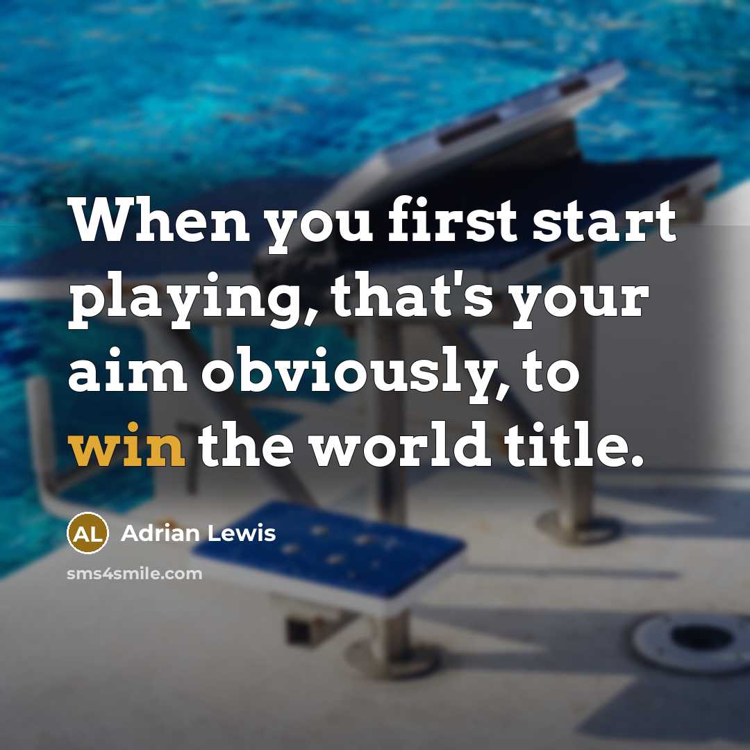 “When you first start playing, that's your aim obviously, to win the world title.” quote by Adrian Lewis