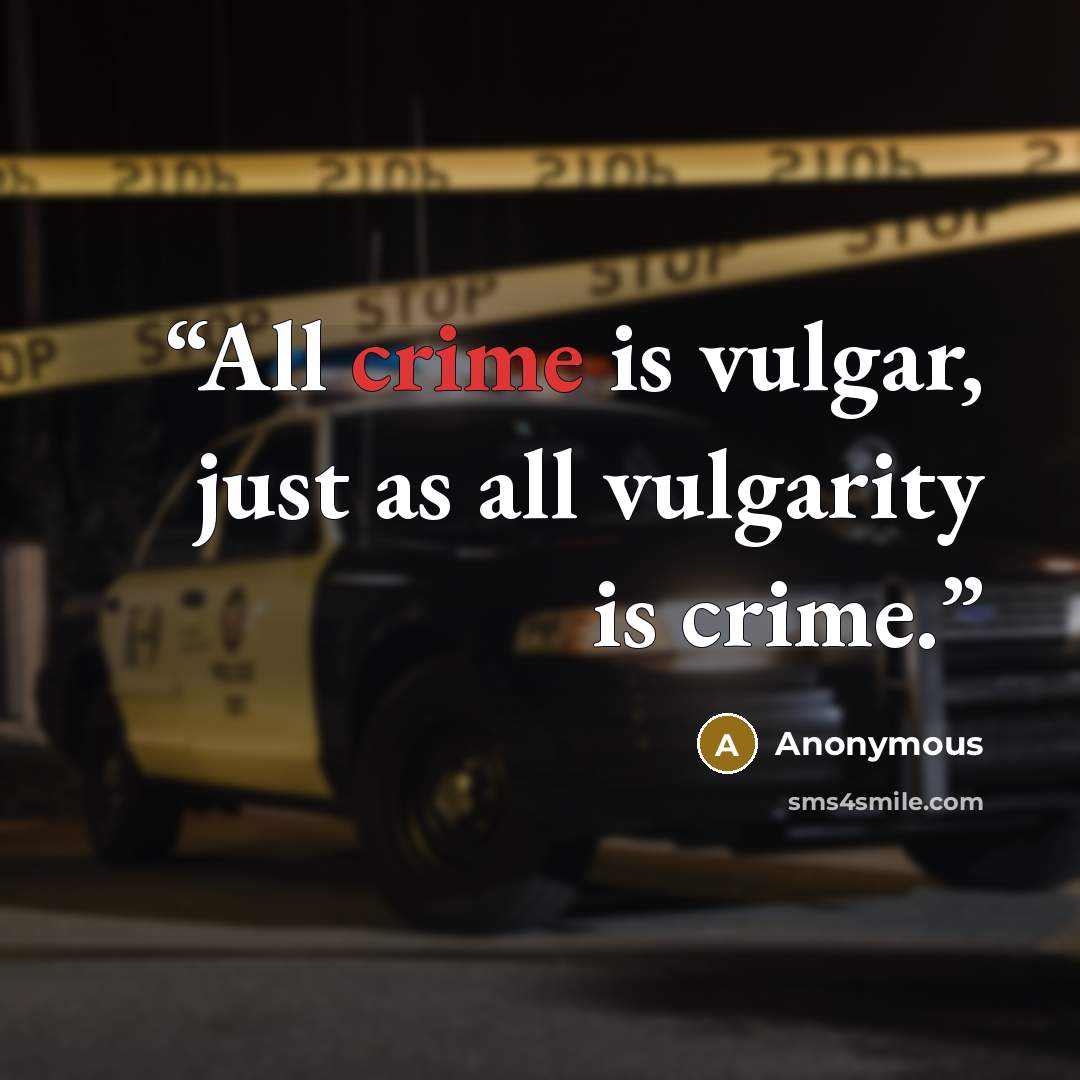 “All crime is vulgar, just as all vulgarity is crime.” quote by Anonymous